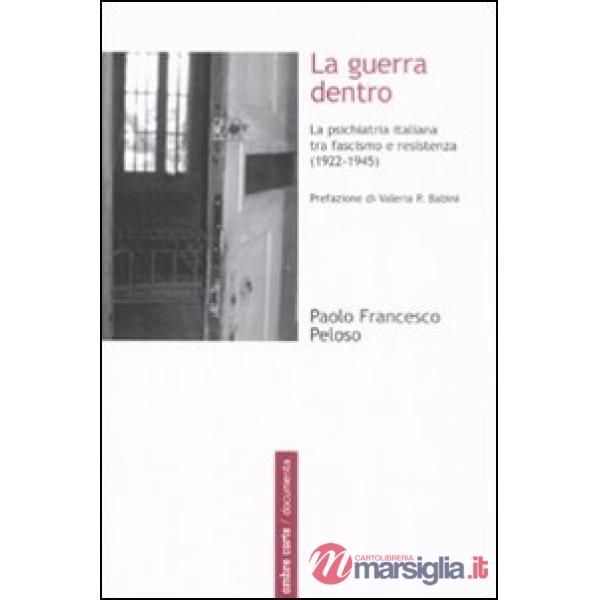 Guerra dentro. La psichiatria italiana tra fascismo e resistenza (1922-1945) (La)