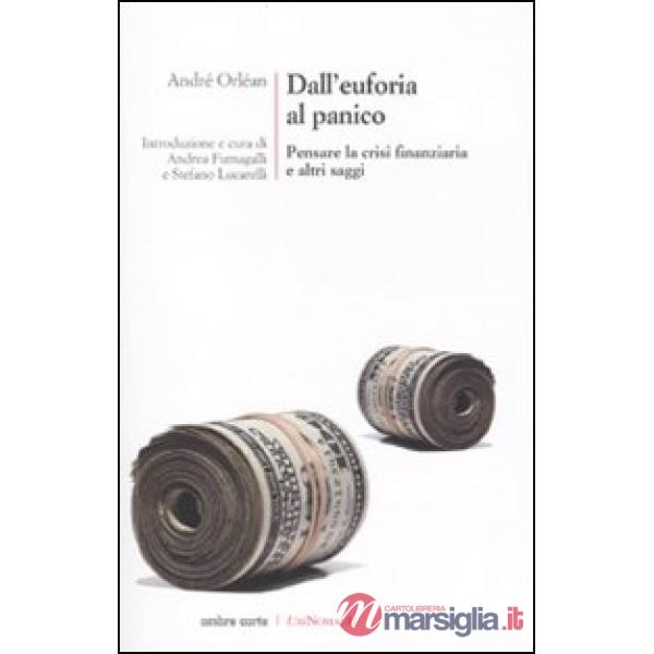 Dall'euforia al panico. Pensare la crisi finanziaria e altri saggi