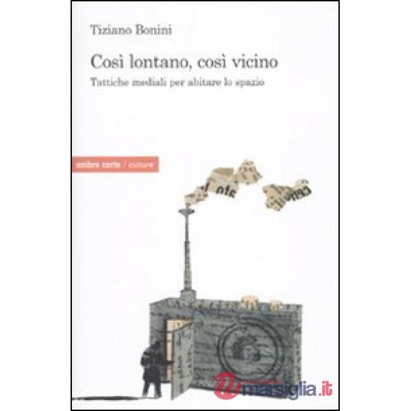 Così lontano, così vicino. Tattiche mediatiche per abitare lo spazio