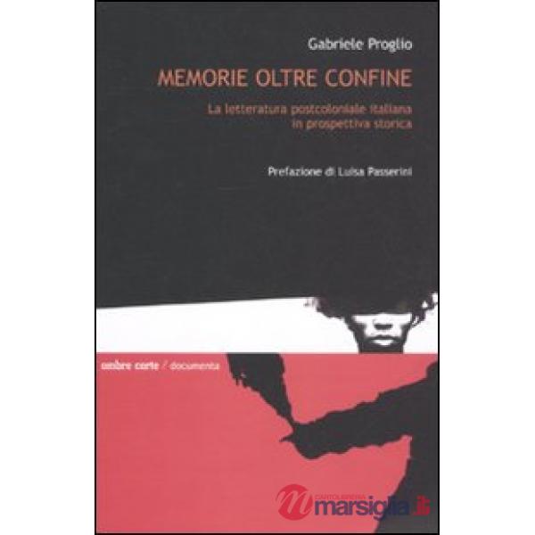 Memorie oltre confine. La letteratura postcoloniale italiana in prospettiva stor