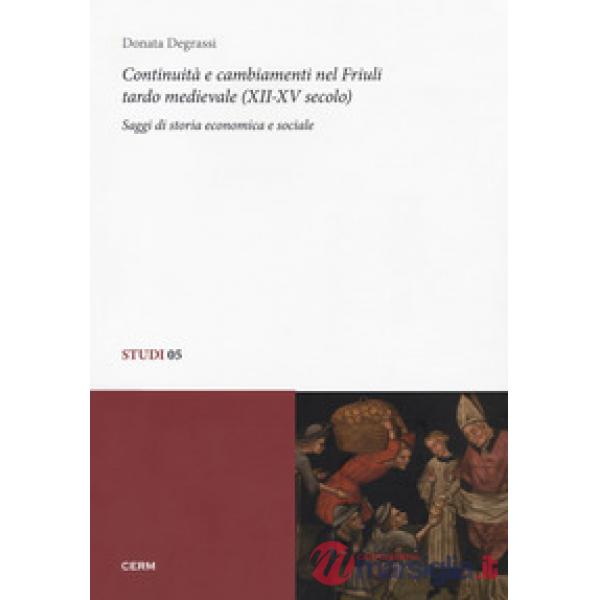 Continuità e cambiamenti nel Friuli tardo medievale (XII-XV secolo). Saggi di storia economica e sociale