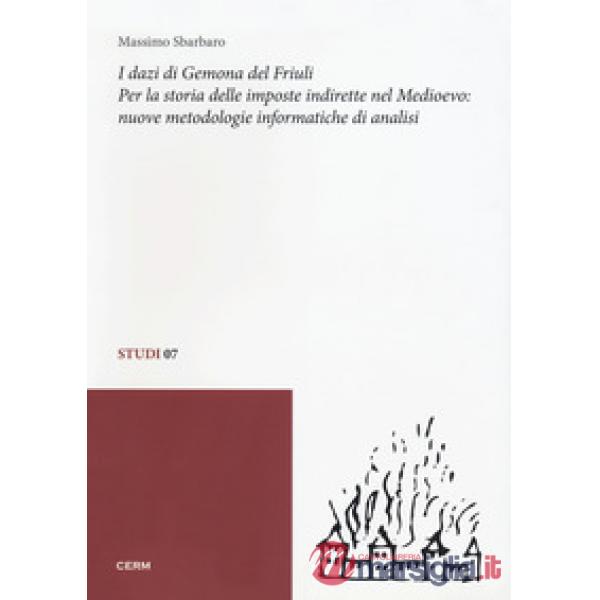Dazi di Gemona del Friuli. Per la storia delle imposte indirette nel Medioevo. Nuove metodologie informatiche di analisi (I)
