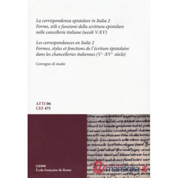 Corrispondenza epistolare in Italia. Convegno di studio. Ediz. italiana e francese (La). Vol. 2: Forme, stili e funzioni della s