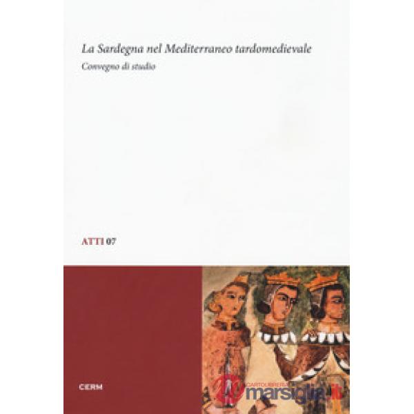 Sardegna nel Mediterraneo tardomedievale. Convegno di studio (Sassari, 13-14 dicembre 2012) (La)