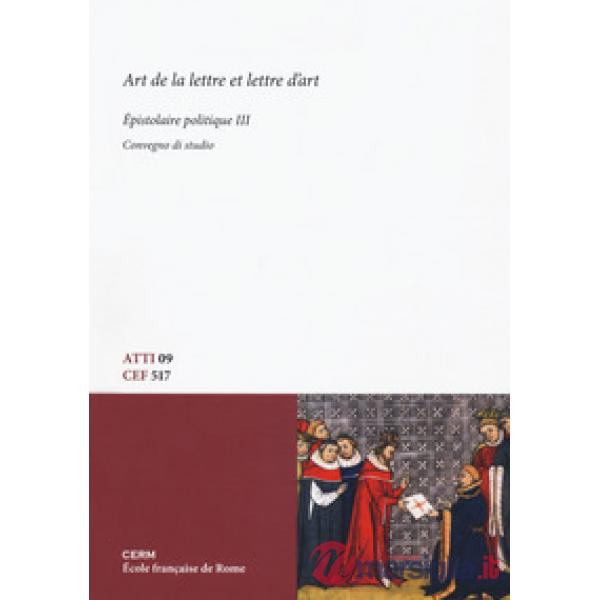 Art de la lettre et lettre d'art. Épistolaire politique. Convegno di Studio. Ediz. bilingue. Vol. 3
