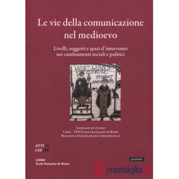 Atelier 2. Le vie della comunicazione nel Medioevo. Livelli, soggetti e spazi d'intervento nei cambiamenti sociali e politici