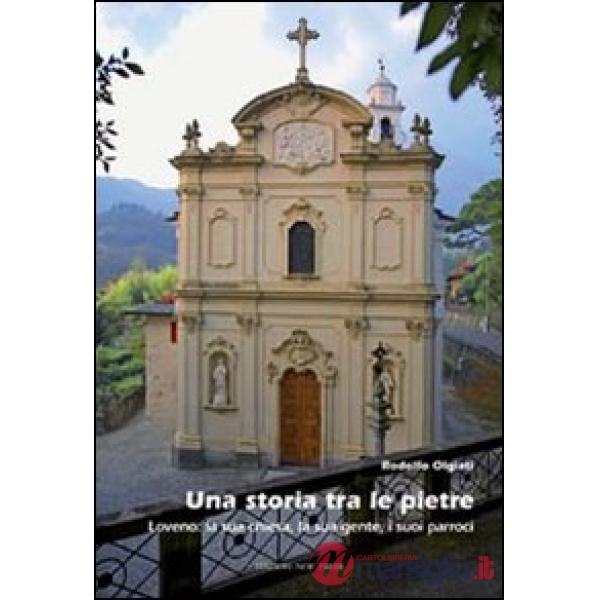Storia tra le pietre. Loveno: la sua chiesa, la sua gente, i suoi parroci (Una)