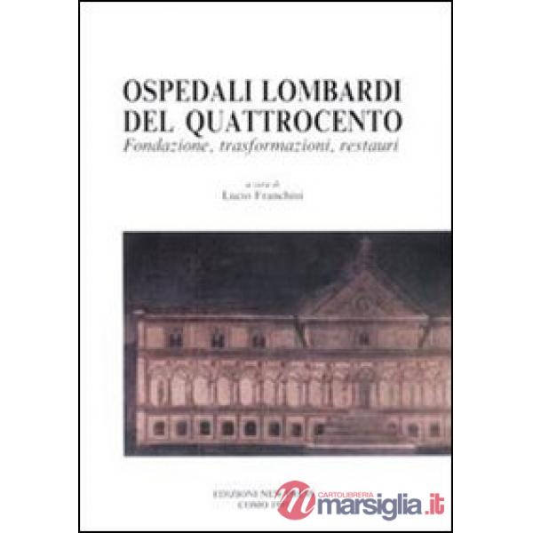 Ospedali lombardi del Quattrocento. Fondazione, trasformazioni, restauri