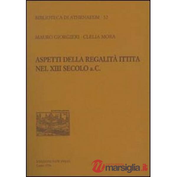 Aspetti della regalità ittita nel XIII secolo a.C.
