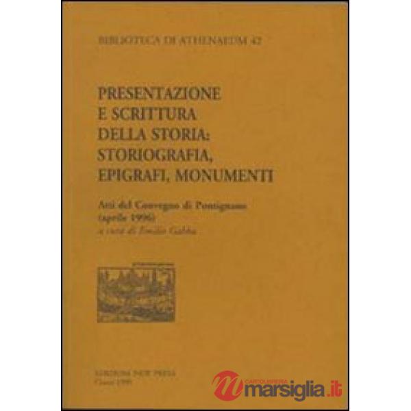 Presentazione e scrittura della storia. Storiografia, epigrafi, monumenti. Atti del Convegno di Pontignano (aprile 1996)