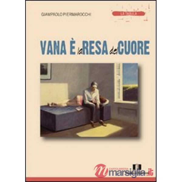 Vana è la resa del cuore