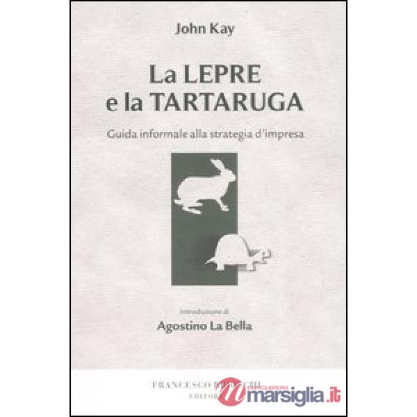 Lepre e la tartaruga. Guida informale alla strategia d'impresa (La)