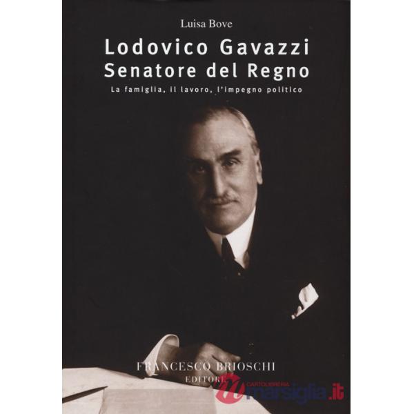 Lodovico Gavazzi senatore del regno. La famiglia, il lavoro, l'impegno politico