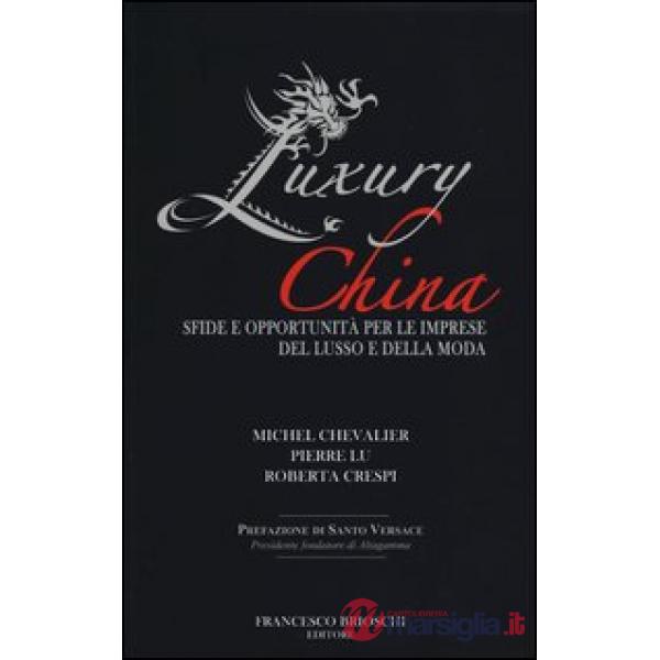 Luxury China. Sfide e opportunità per le imprese del lusso e della moda