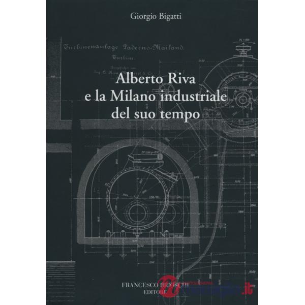 Alberto Riva e la Milano nindustriale del suo tempo