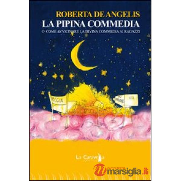 Pipina commedia. O come avvicinare la Divina Commedia ai ragazzi. Ediz. illustrata (La)