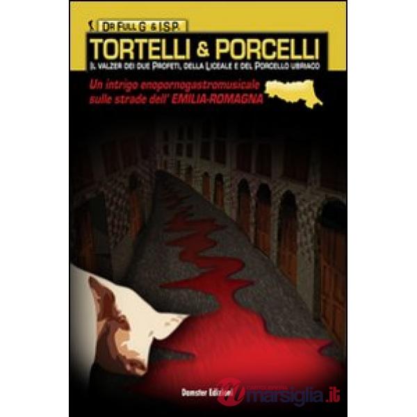 Tortelli&porcelli. Il valzer dei due profeti, della liceale e del porco ubriaco