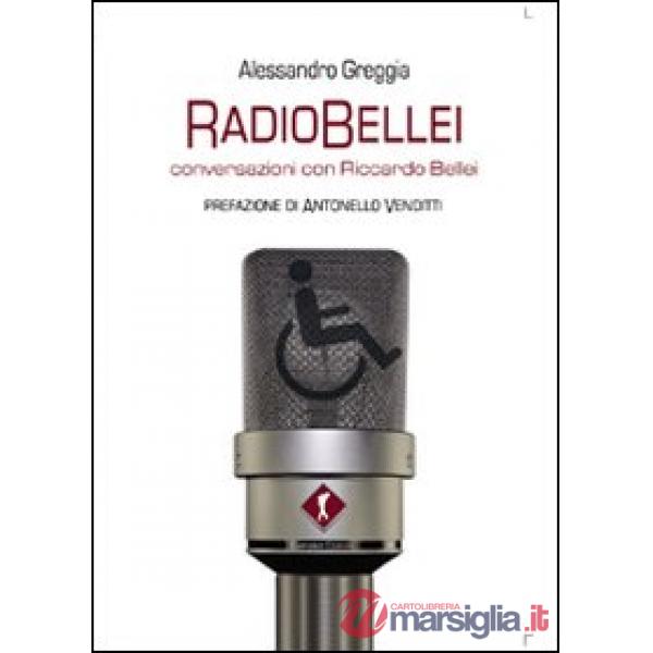 RadioBellei musiche e parole di una vita inaspettata. Conversazioni con Riccardo Bellei