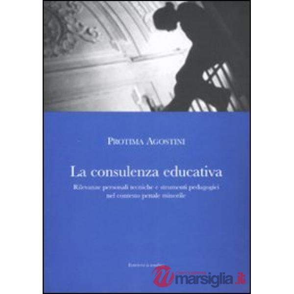 Consulenza educativa. Rilevanze personali tecniche e strumenti pedagogici nel contesto penale minorile (La)