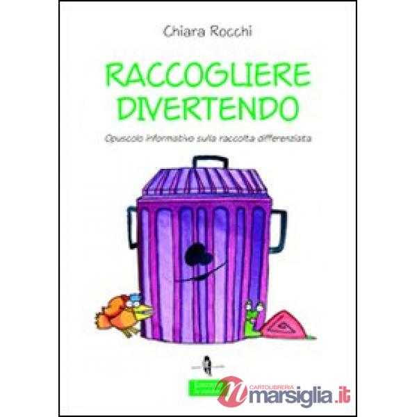 Raccogliere divertendo. Opuscolo informativo sulla raccolta differenziata. Ediz. illustrata