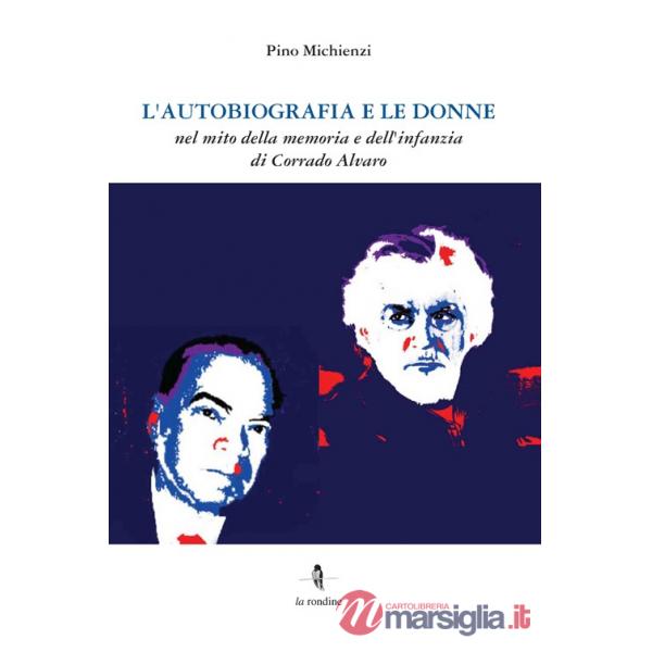 Autobiografia e le donne. Nel mito della memoria e dell'infanzia di Corrado Alvaro (L')