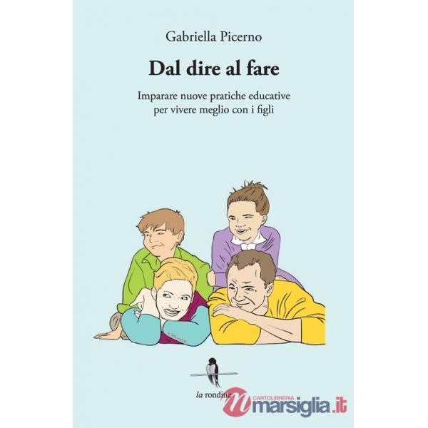 Dal dire al fare. Imparare nuove pratiche educative per vivere meglio con i figli