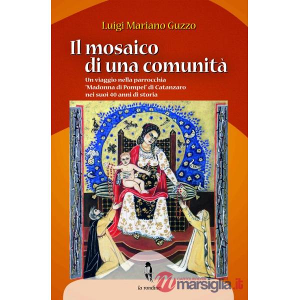 Mosaico di una comunità. Un viaggio nella parrocchia «Madonna di Pompei» di Catanzaro nei suoi 40 anni di storia (Il)