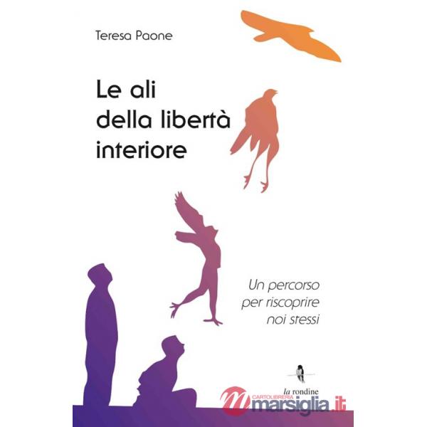 Ali della libertà interiore. Un percorso per riscoprire noi stessi (Le)