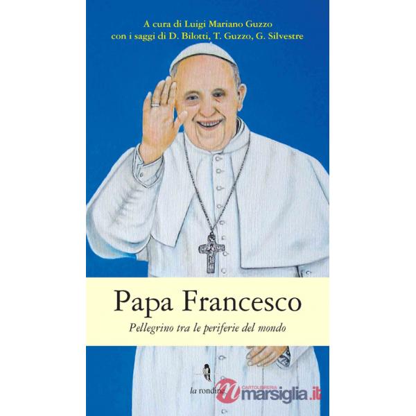 Papa Francesco. Pellegrino tra le periferie del mondo