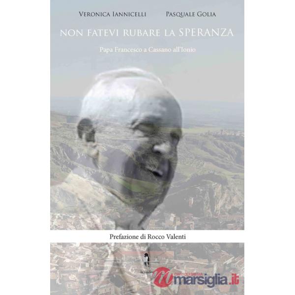 Non fatevi rubare la speranza. Papa Francesco a Cassano all'Ionio