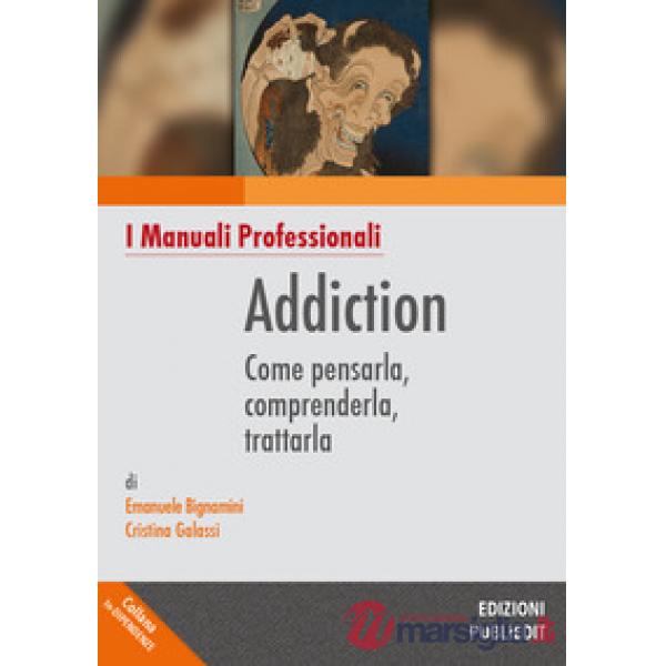 Addiction. Come pensarla, comprenderla, trattarla