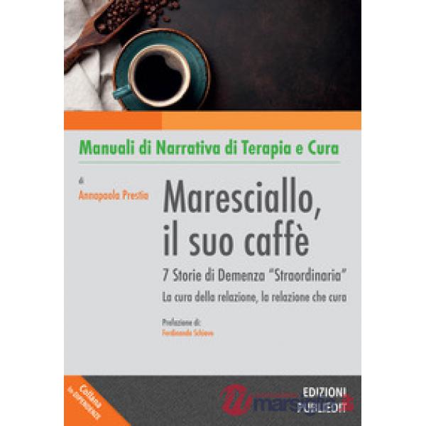 Maresciallo, il suo caffè. 7 storie di demenza «straordinaria». La cura della relazione, la relazione che cura