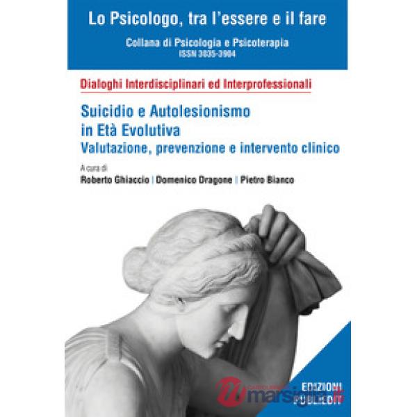 Suicidio e autolesionismo in età evolutiva. Valutazione, prevenzione e intervento clinico