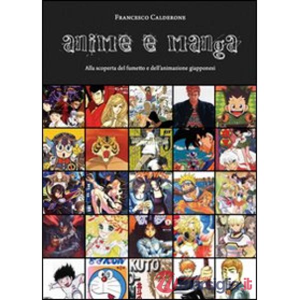 Anime e manga. Alla scoperta del fumetto e dell'animazione giapponesi