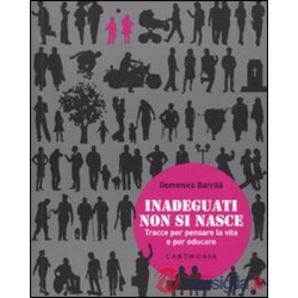Inadeguati non si nasce. Tracce per pensare la vita e per educare