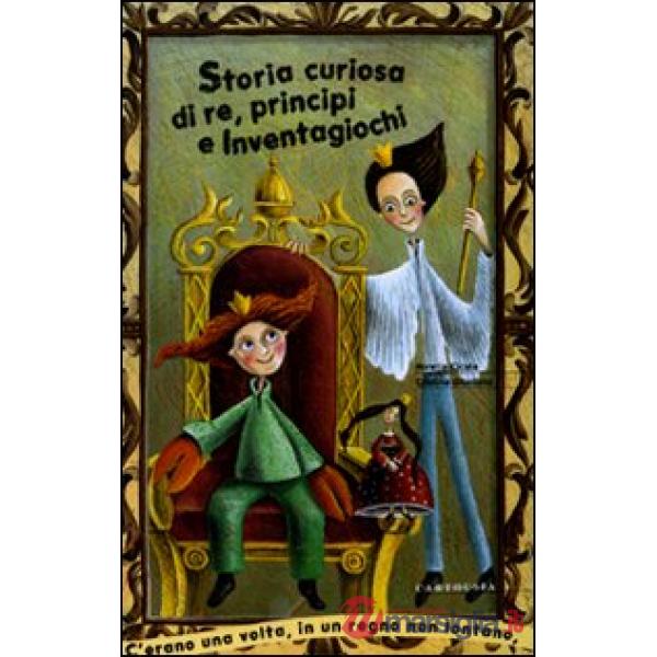 Storia curiosa di re, principi e inventagiochi