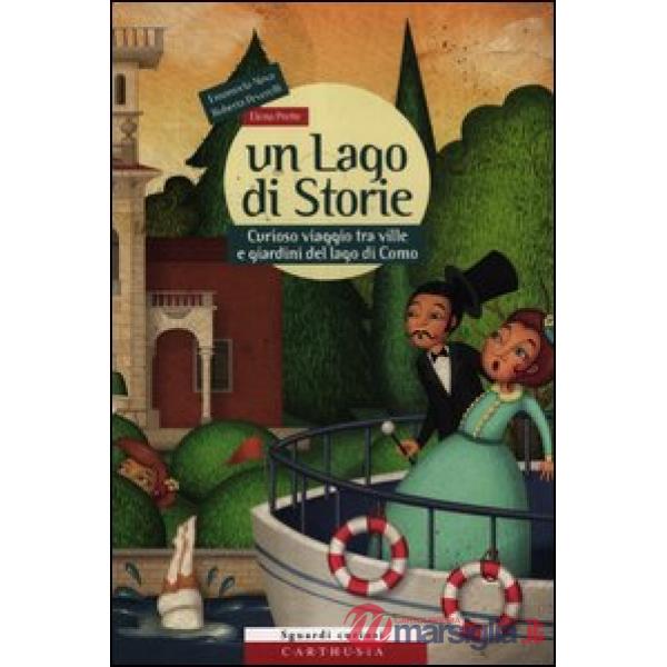 Lago di storie. Curioso viaggio tra ville e giardini del lago di Como. Con gadge