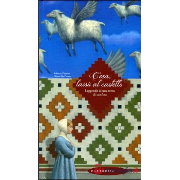 C'era, lassù al castello. Leggende di una terra di confine