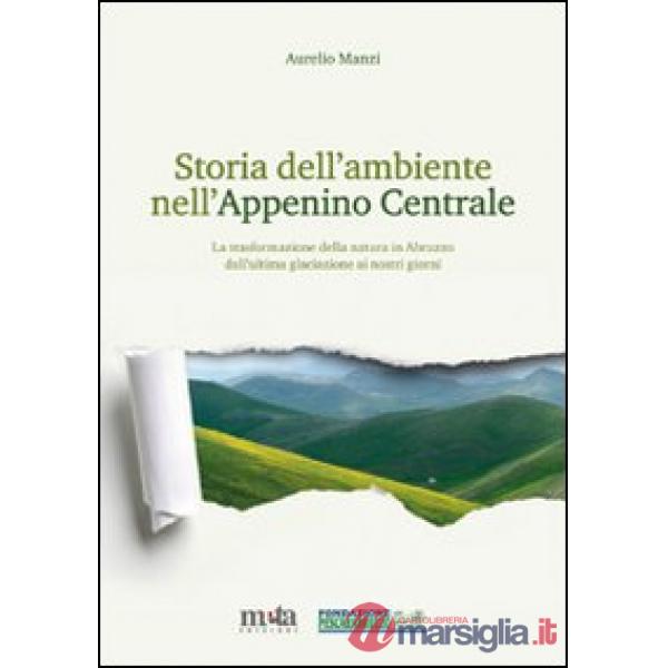 Storia dell'ambiente nell'Appennino centrale. La trasformazione della natura in Abruzzo dall'ultima glaciazione ai nostri giorni