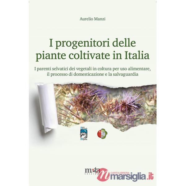 Progenitori delle piante coltivate in Italia. I parenti selvatici dei vegetali in coltura per uso alimentare, il processo di dom