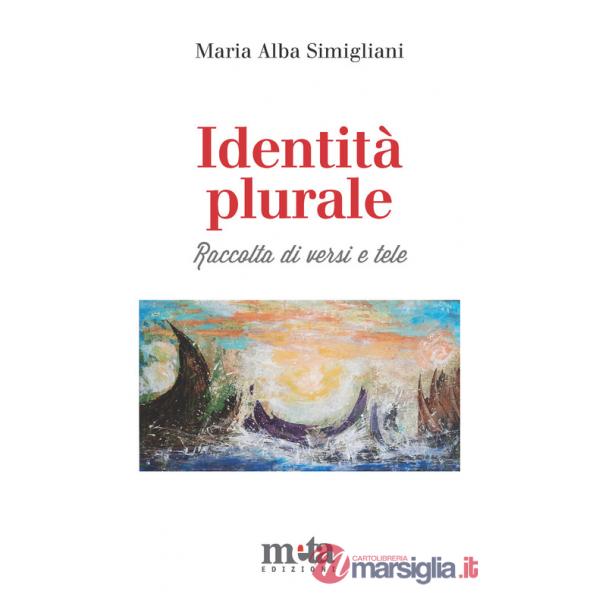Identità plurale. Raccolta di versi e tele. Ediz. illustrata