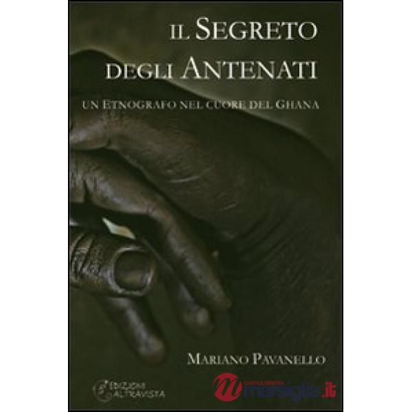 Segreto degli antenati. Un etnografo nel cuore del Ghana (Il)