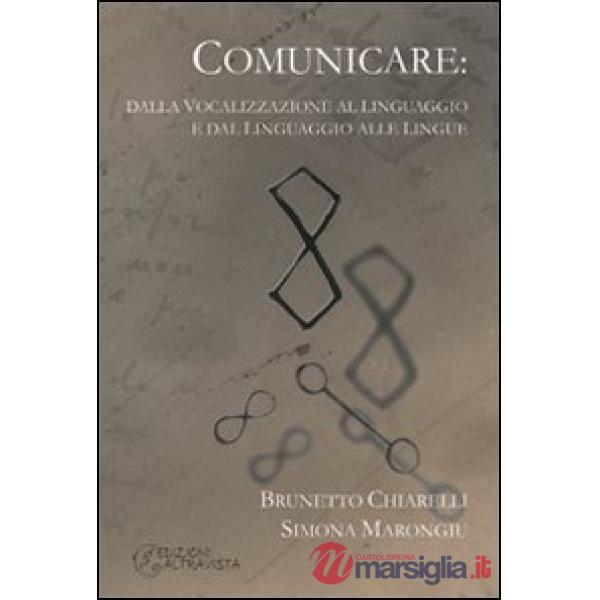 Comunicare. Dalla vocalizzazione al linguaggio e dal linguaggio alle lingue