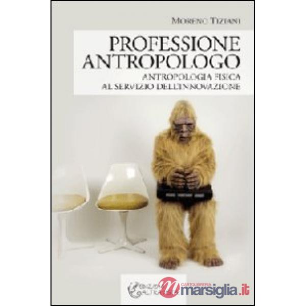 Professione antropologo. Antropologia fisica al servizio dell'innovazione