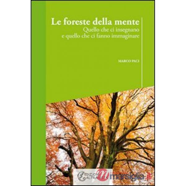 Foreste della mente. Quello che ci insegnano e quello che ci fanno immaginare (Le)