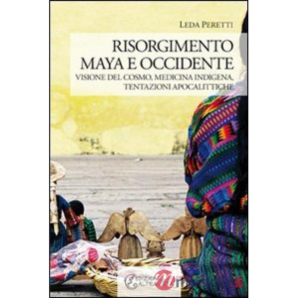 Risorgimento Maya e occidente. Visione del cosmo, medicina indigena, tentazioni apocalittiche