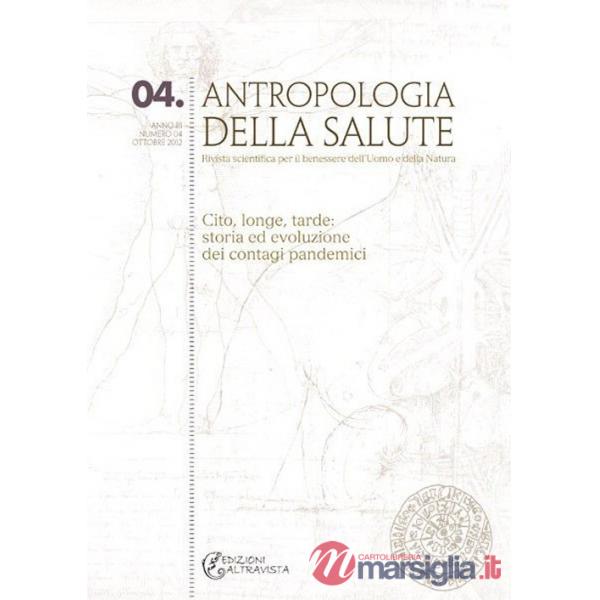 Antropologia della salute (2012). Vol. 4: Cito, longe, tarde: storia ed evoluzione dei contagi pandemici