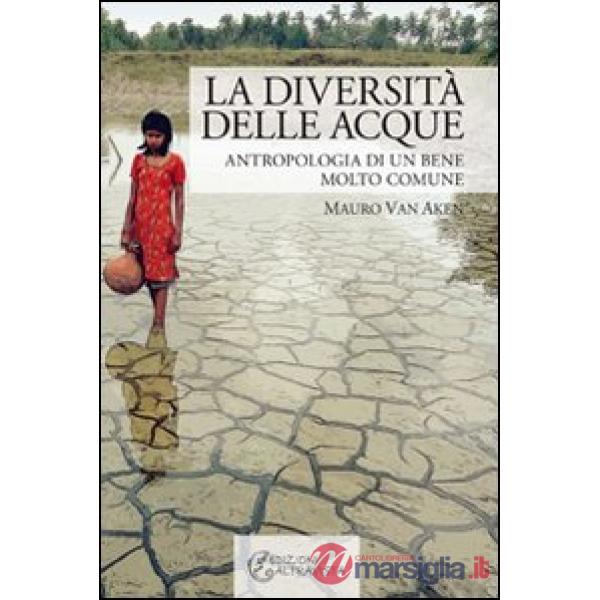Diversità delle acque. Antropologia di un bene molto comune (La)