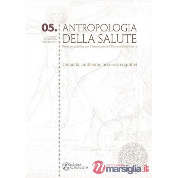 Antropologia della salute (2013). Vol. 5: Umanità, ambiente, processi cognitivi