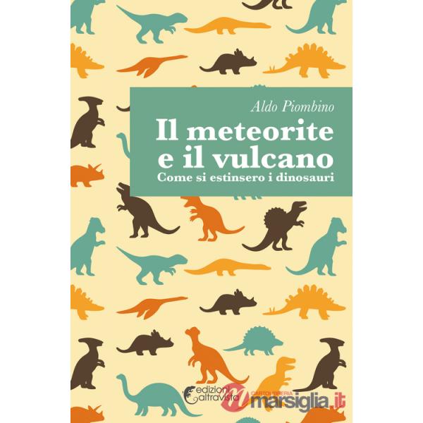 Meteorite e il vulcano. Come si estinsero i dinosauri (Il)